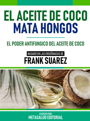 cover image of El Aceite De Coco Mata Hongos--Basado En Las Enseñanzas De Frank Suarez